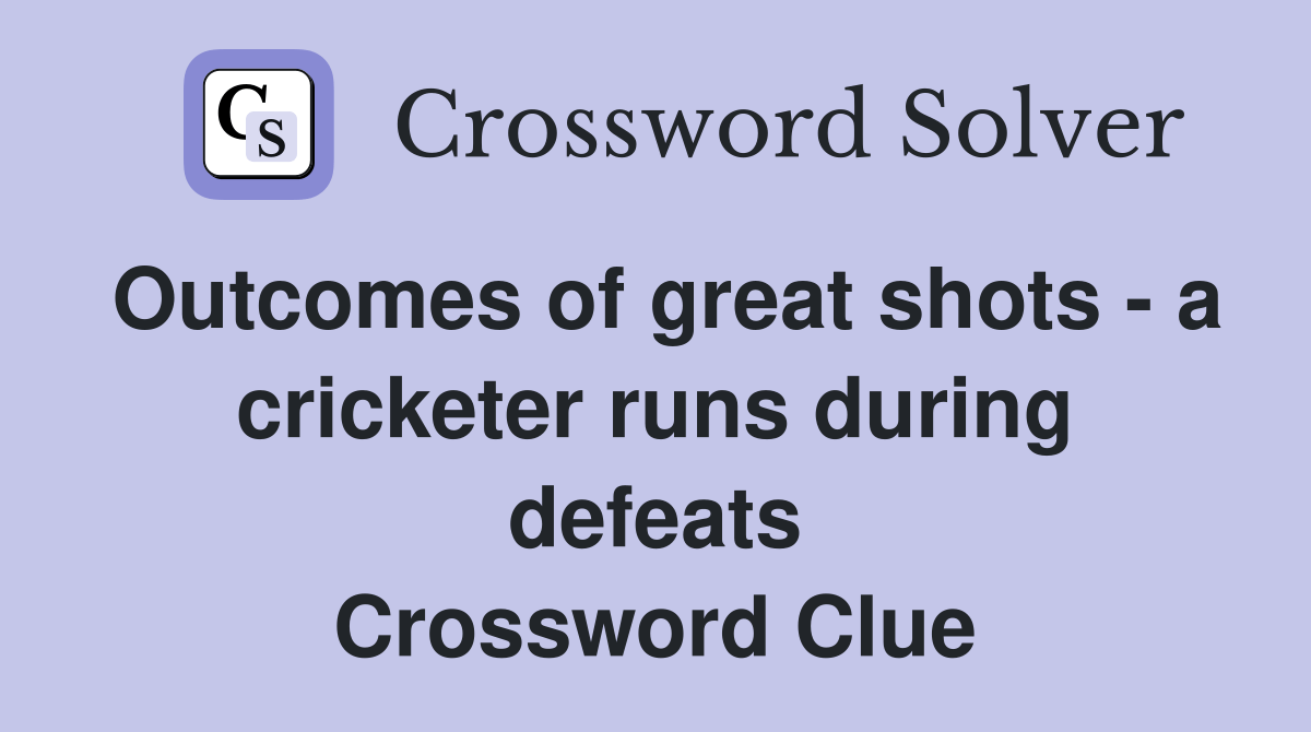 of great shots a cricketer runs during defeats Crossword